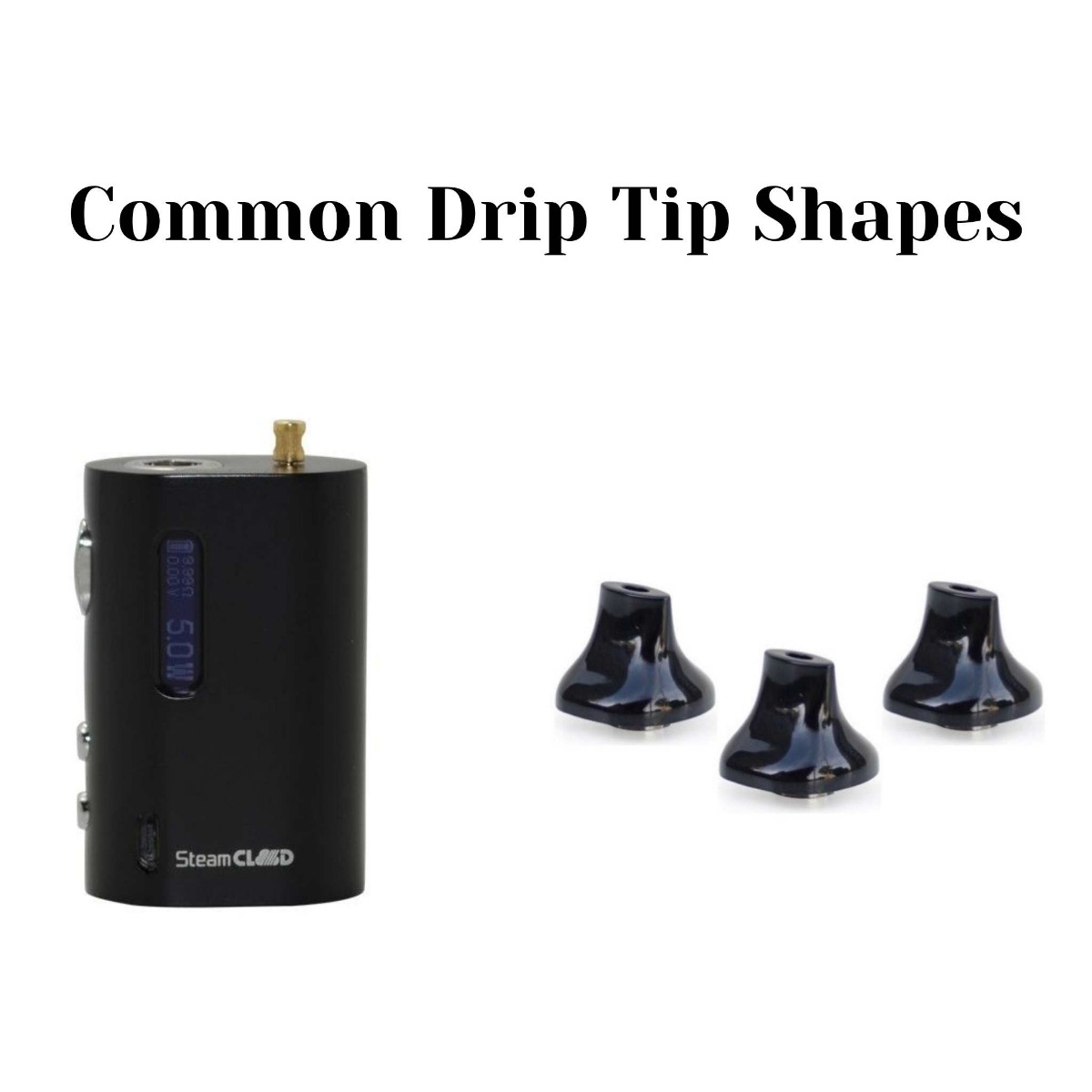 black box mod and black mouthpieces with text saying Common Drip Tip Shapes
